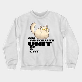 AN ABSOLUTE UNIT OF A CAT Crewneck Sweatshirt